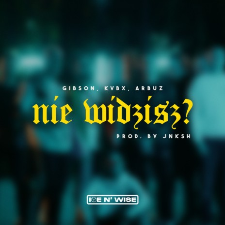 Nie widzisz? ft. Arbuz, Gibson krk, Ice N' Wise & JNKSH | Boomplay Music