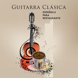 Guitarra Clásica Española para Restaurante: Los 50 mejores fondos instrumentales para cenas, jazz suave y romántico con guitarra acústica