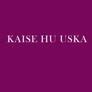 Kaise Hu Uska