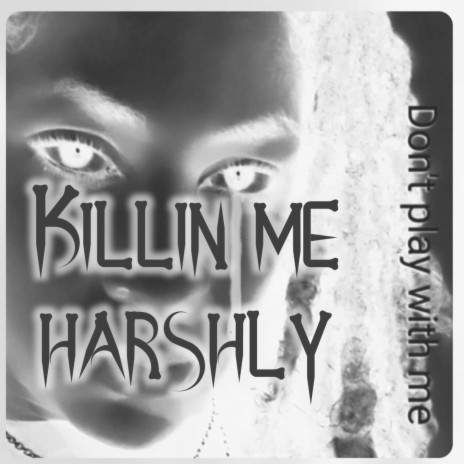 Killin me harshly | Boomplay Music