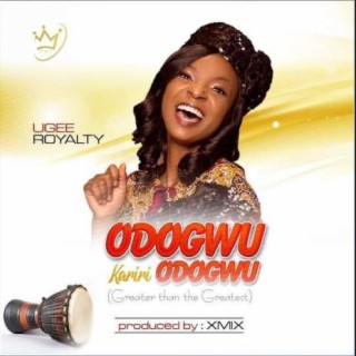 Odogwu Kariri Odogwu (Greater Than The Greatest)