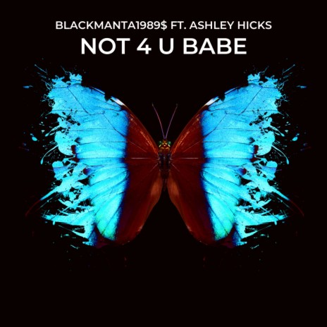 NOT 4 U BABE ft. Ashley Hicks | Boomplay Music