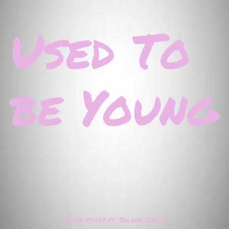 Used To Be Young (feat. Selena Cyrus)