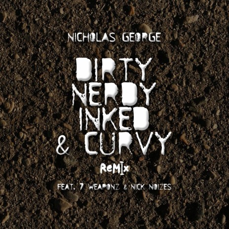 Dirty, Nerdy, Inked & Curvy (Remix) ft. 7 Weaponz & Nick Noizes