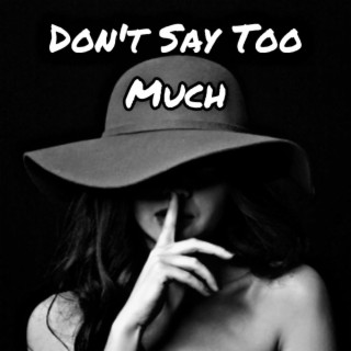 Don't Say Too Much