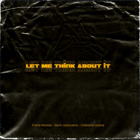 Let me think about it ft. Sam Giancana & Cristiana Dobre | Boomplay Music