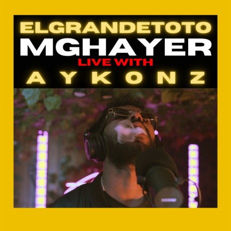 Mghayer (Live Performance) ft. ElGrandeToto & Aykonz | Boomplay Music