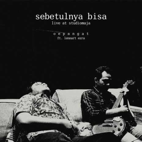 sebetulnya bisa (live at studiomaja;unplugged and stripped version) ft. Lennart Ezra | Boomplay Music