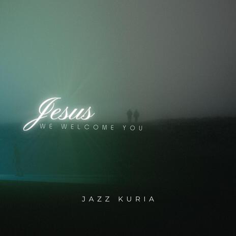 Jesus (We welcome you) | Boomplay Music