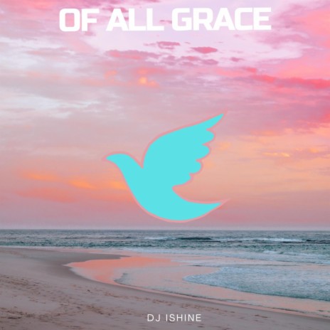 Of All Grace | Boomplay Music