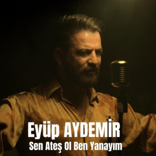 Sen Ateş Ol Ben Yanayım lyrics | Boomplay Music