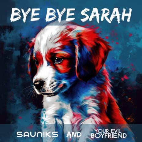 Bye Bye Sarah ft. Your Evil Boyfriend | Boomplay Music