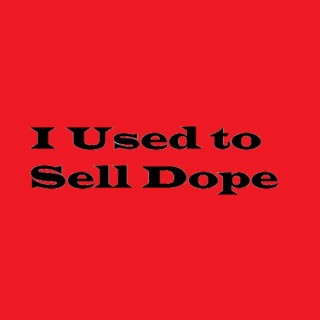 I Used to Sell Dope