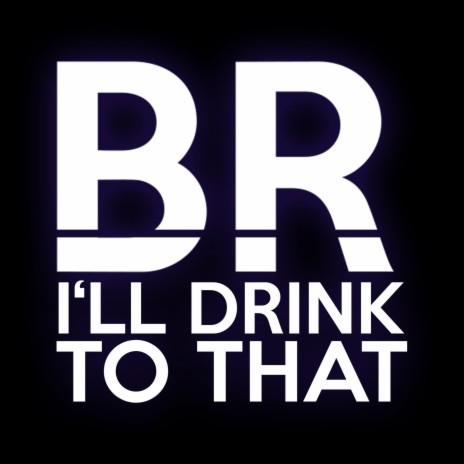 I'll Drink To That | Boomplay Music