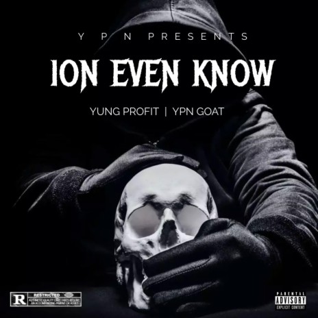 ION EVEN KNOW ft. YPN Goat | Boomplay Music