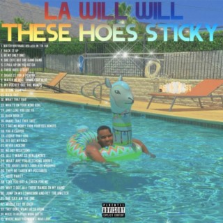 L A Will Will These hoes sticky