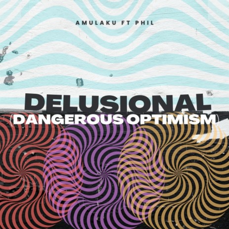 Delusional (Dangerous Optimism) ft. Phil | Boomplay Music