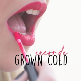 Grown Cold lyrics | Boomplay Music