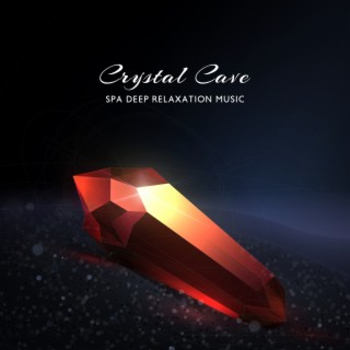 Crystal Cave: Spa Deep Relaxation Music, Rest & Relief Daily Stress, Wellness and Well-Being