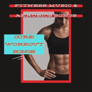 Core Workout Songs: Best Toning Workout Playlist, Fitness Music & Aerobics Songs