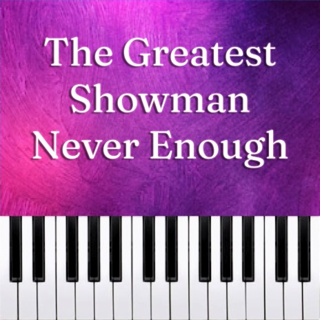 The Greatest Showman - Never Enough (Piano Version) | Boomplay Music