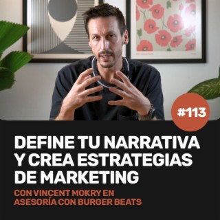 Ep 113 - Redefine la narrativa de tu restaurante y crea estrategias de marketing gastronómico con Vincent Mokry en asesoría con Burger Beats