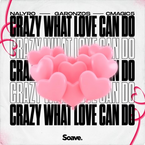 Crazy What Love Can Do ft. Garonzos & CMAGIC5 | Boomplay Music