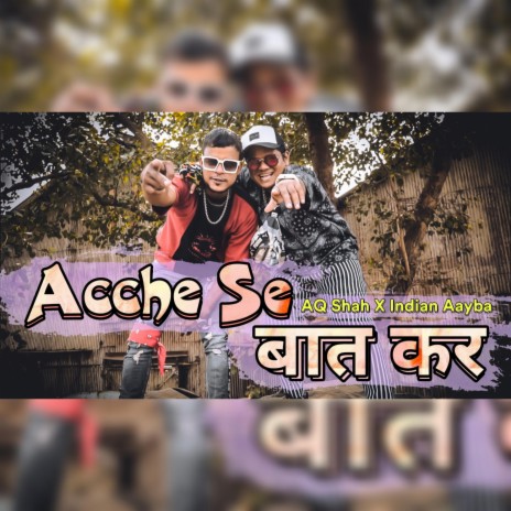 Acche Se Baat Kar ft. AQ Shah & Indian Aayba | Boomplay Music