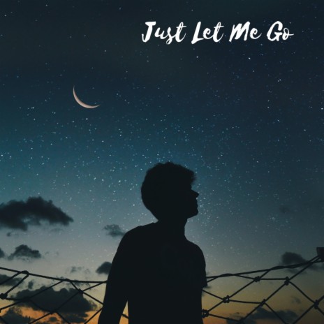 Just Let Me Go | Boomplay Music