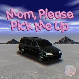 Mom, Please Pick Me Up