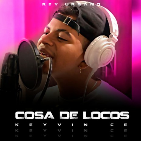 Cosa De Locos ft. Keyvin Ce & Rey Urbano
