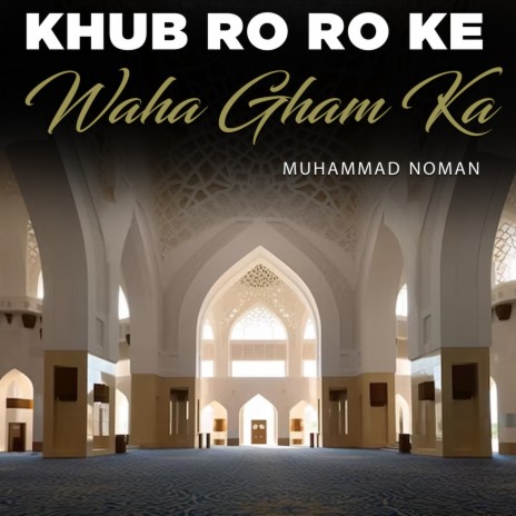 Khub Ro Ro Ke Waha Gham Ka | Boomplay Music