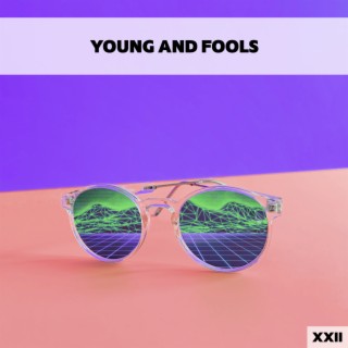 Young And Fools XXII