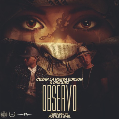 Cesar La Nueva Edición y Driguez- Observo (prod. by Huztle & Evel) ft. Driguez