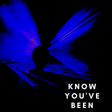 Know You've Been | Boomplay Music