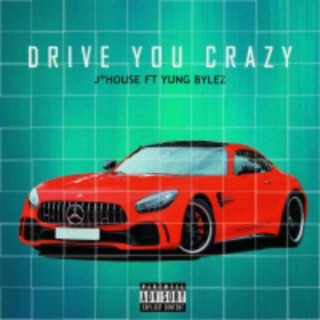 Drive you crazy (feat. Yung Bylez)