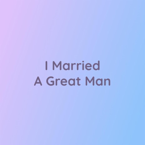 I Married A Great Man | Boomplay Music