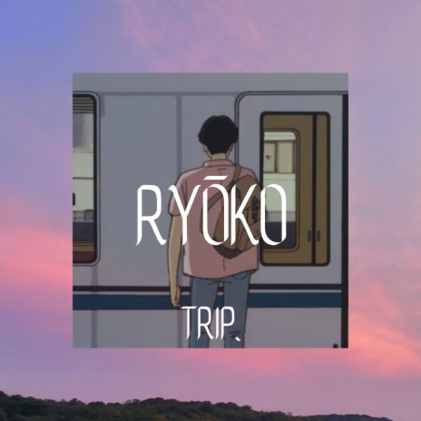 RYŌKO (TRIP.) | Boomplay Music