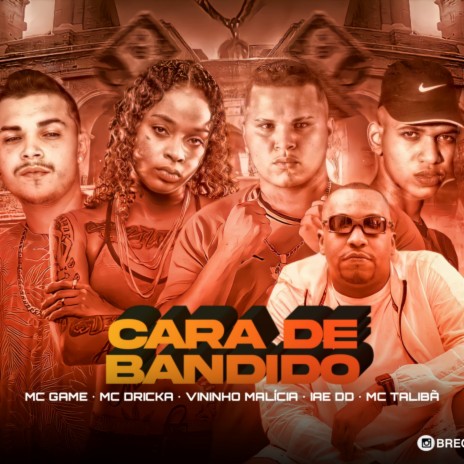 Cara de Bandido ft. Iaedd, Vininho malicia, Mc Dricka & Mc Talibã | Boomplay Music