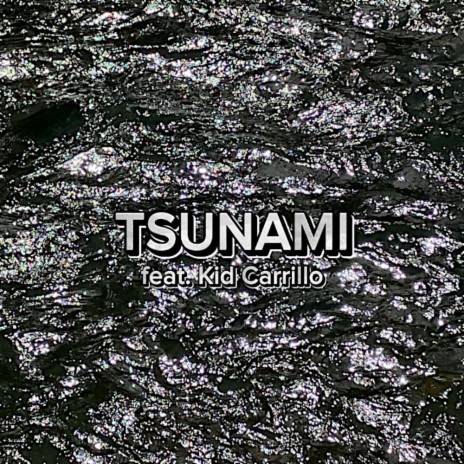 TSUNAMI ft. Kid Carrillo | Boomplay Music