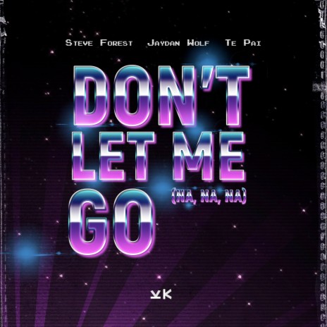 Don't Let Me Go (Na Na Na) ft. Jaydan Wolf & Te Pai