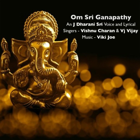 Om Sri Ganapathy ft. J Dharani Sri, Vishnu Charan & Vj Vijay | Boomplay Music