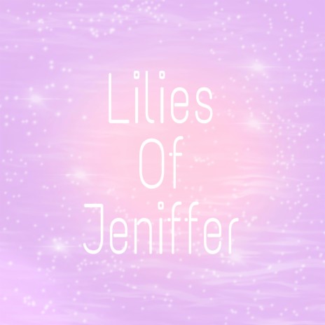 Lilies Of Jeniffer | Boomplay Music