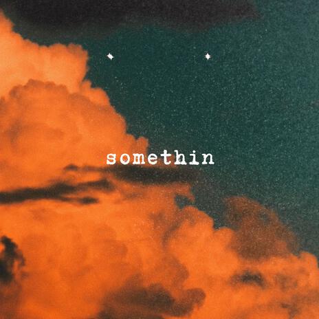 Somethin | Boomplay Music