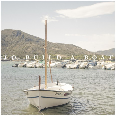 To Build A Boat | Boomplay Music