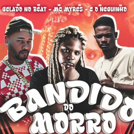 Bandido do Morro ft. eo neguinho & Mc Myres | Boomplay Music