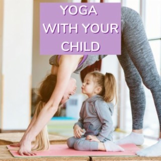 Yoga with Your Child: Amazing Nature Sounds Music for Yoga Relaxation with Your Little One