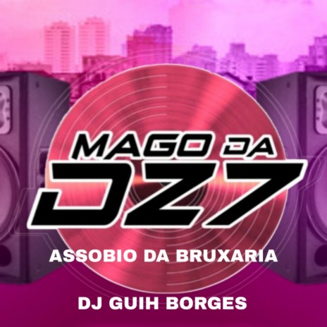ASSOBIO DA BRUXARIA ft. DJ GUIH BORGES | Boomplay Music