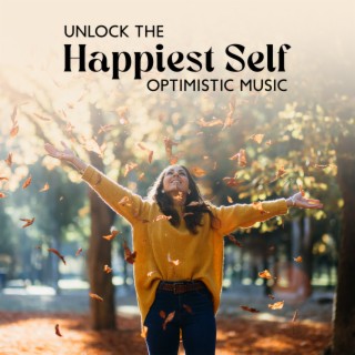 Unlock the Happiest Self: Optimistic Music for Meditation and Healing, Stress Relief