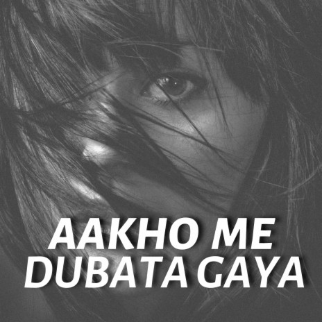 Aakho Me Dubata Gaya | Boomplay Music